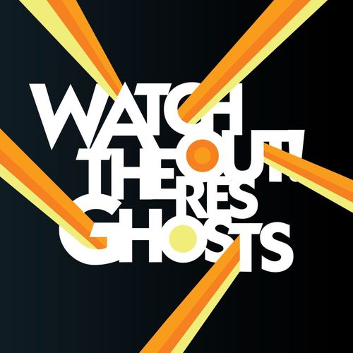 Watchout Theres Ghosts